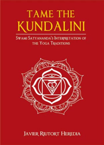 Tame the Kundalini: Swami Satyananda's Interpretation of the Yoga Traditions (Hardbound)