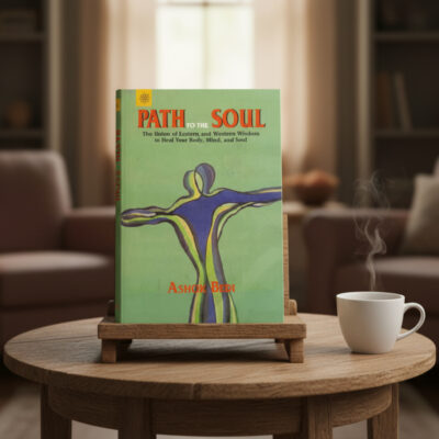 Path to the Soul: The Union of Eastern and Western Wisdom to Heal Your Body, Mind and Soul (paperback)
